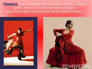 Flamenco is an andalusian term that refers both to a musical genre, known for it