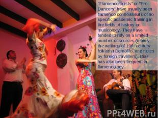 "Flamencologists" or "Pro Dancers" have usually been flamenco connoisseurs of no