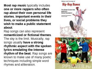 Most rap music typically includes one or more rappers who often rap about their