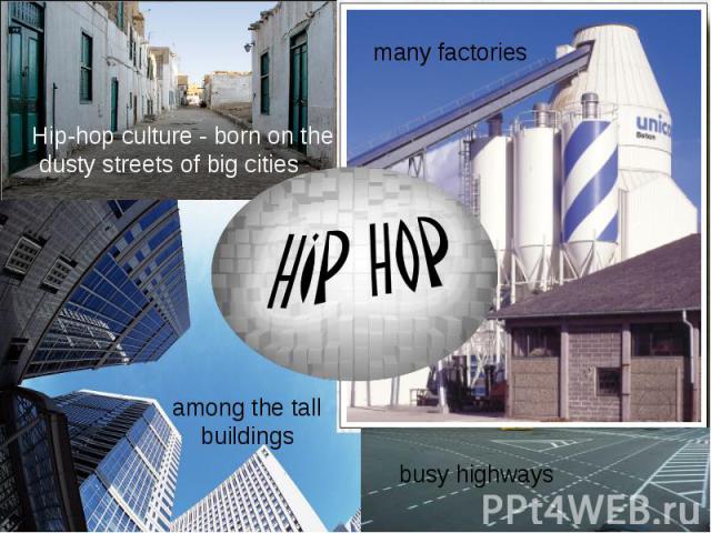 Hip-hop culture - born on the dusty streets of big cities many factories among the tall buildings busy highways