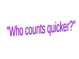 "Who counts quicker?"