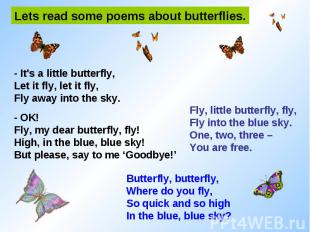 Lets read some poems about butterflies. - It's a little butterfly, Let it fly, l