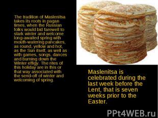 The tradition of Maslenitsa takes its roots in pagan times, when the Russian fol