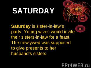SATURDAY Saturday is sister-in-law’s party. Young wives would invite their siste