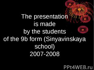 The presentation is made by the students of the 9b form (Sinyavinskaya school) 2