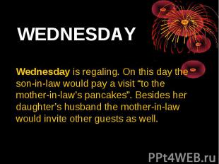 WEDNESDAY Wednesday is regaling. On this day the son-in-law would pay a visit “t