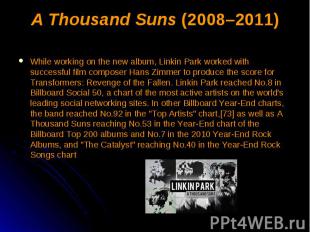 A Thousand Suns (2008–2011) While working on the new album, Linkin Park worked w