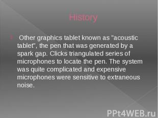 History Other graphics tablet known as &quot;acoustic tablet&quot;, the pen that