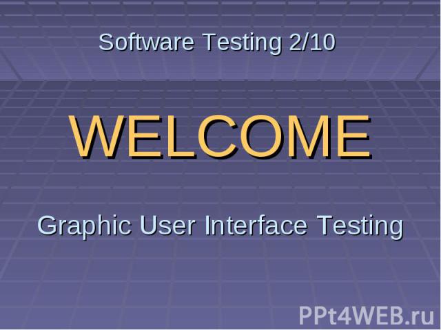 Software Testing 2/10 WELCOME