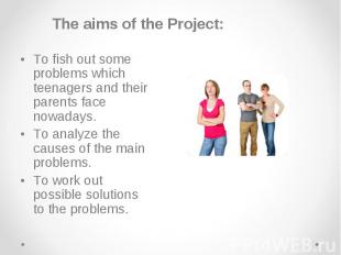 The aims of the Project: The aims of the Project: • To fish out some problems wh