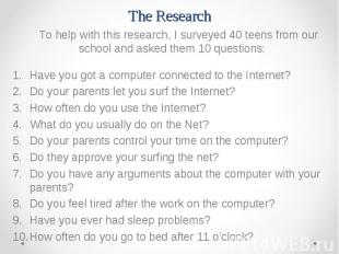 To help with this research, I surveyed 40 teens from our school and asked them 1
