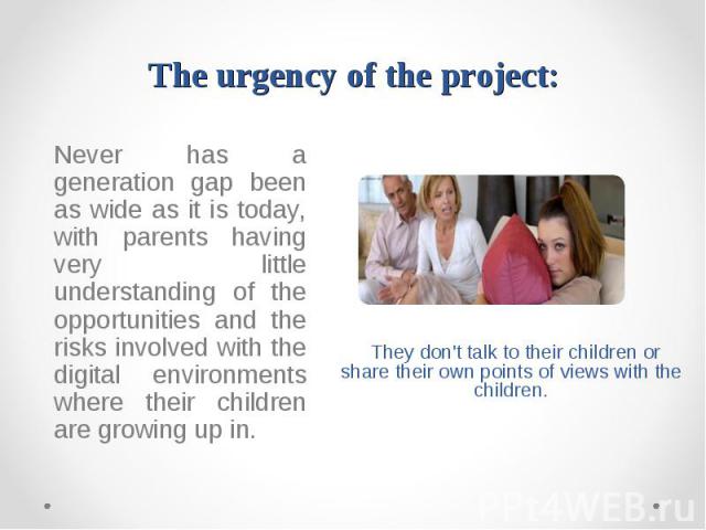 The urgency of the project: Never has a generation gap been as wide as it is today, with parents having very little understanding of the opportunities and the risks involved with the digital environments where their children are growing up in. They …