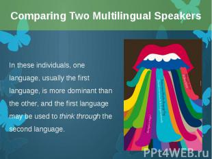 In these individuals, one language, usually the first language, is more dominant
