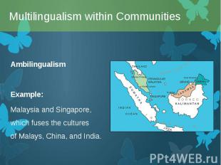 Ambilingualism Ambilingualism Example: Malaysia&nbsp;and&nbsp;Singapore, which f