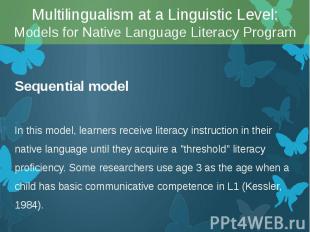 Sequential model Sequential model In this model, learners receive literacy instr