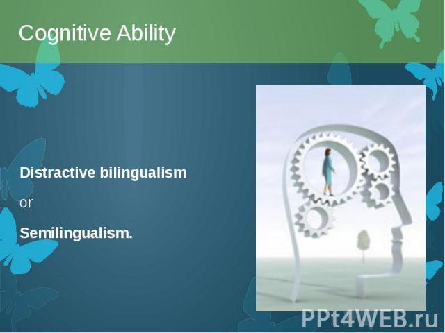 Distractive bilingualism Distractive bilingualism or Semilingualism.
