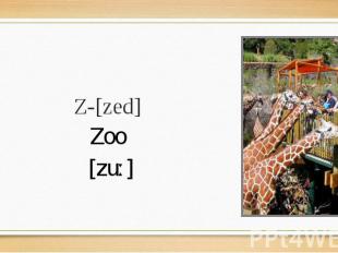 Z-[zed] Zoo [zuː]