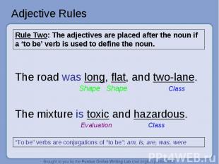 Adjective Rules Rule Two: The adjectives are placed after the noun if a ‘to be’