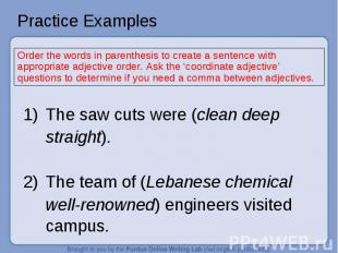 Practice Examples Order the words in parenthesis to create a sentence with appro