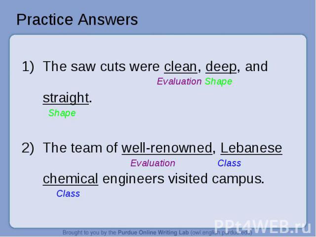 Practice Answers 1)The saw cuts were clean, deep, and Evaluation Shapestraight. Shape2)The team of well-renowned, Lebanese Evaluation Classchemical engineers visited campus. Class