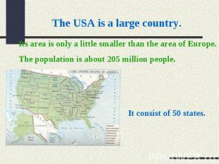 The USA is a large country. Its area is only a little smaller than the area of E
