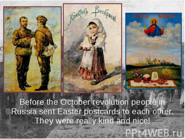 Before the October revolution people in Russia sent Easter postcards to each other. They were really kind and nice!