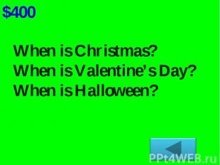 When is Christmas?When is Valentine’s Day?When is Halloween?