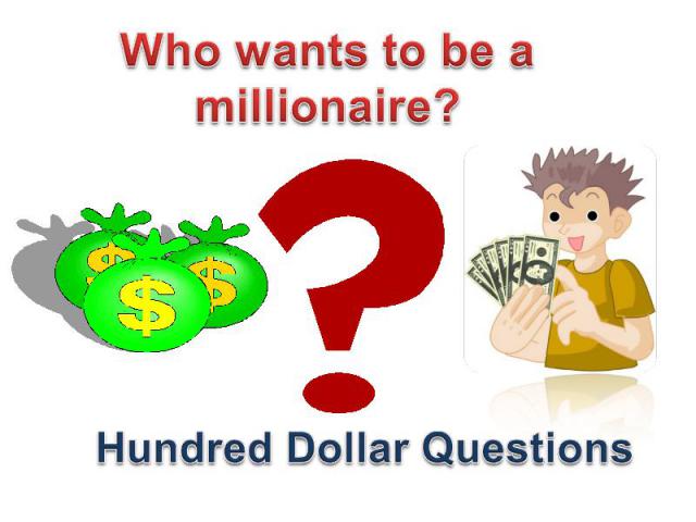 Who wants to be a millionaire? Hundred Dollar Questions