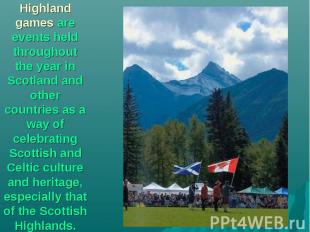 Highland games are events held throughout the year in Scotland and other countri