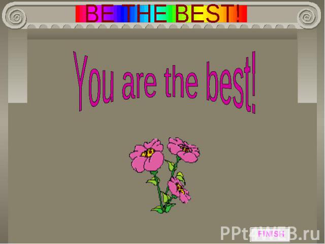 BE THE BEST! You are the best!