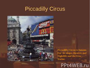 Piccadilly Circus Piccadilly Circus is famousFor its shops, theatres andNightlif