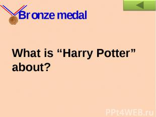 Bronze medalWhat is “Harry Potter” about?