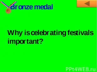 Bronze medalWhy is celebrating festivals important?