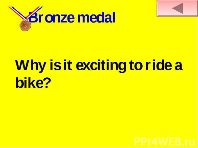 Bronze medalWhy is it exciting to ride a bike?