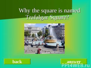 Why the square is named Trafalgar Square?