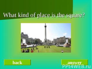 What kind of place is the square?
