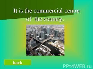 It is the commercial centre of the country.