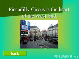 Piccadilly Circus is the heart Piccadilly Circus is the heart of the West End.