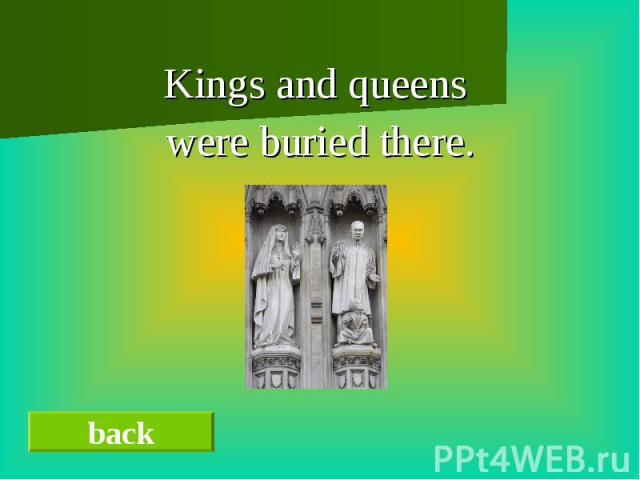 Kings and queens were buried there.