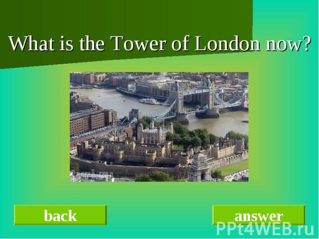 What is the Tower of London now? What is the Tower of London now?