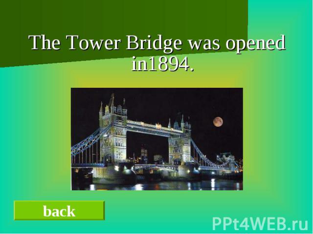 The Tower Bridge was opened in1894.The Tower Bridge was opened in1894.