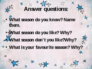 Answer questions: What season do you know? Name them. What season do you like? W