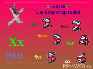 X is in Six. Let’s count up to six! Xx [eks]