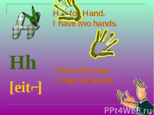 H is for Hand. I have two hands. Hh [eitʃ]