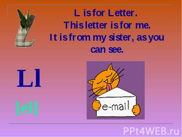 L is for Letter. This letter is for me. It is from my sister, as you can see. Ll [el]