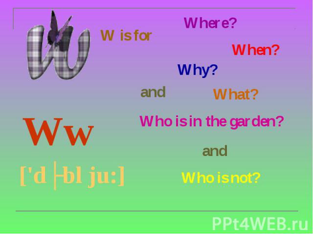 W is for Ww ['dʌbl ju:]