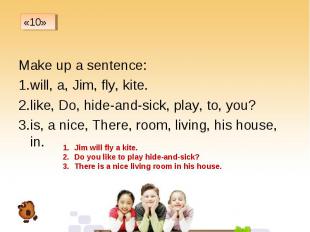 Make up a sentence: Make up a sentence: will, a, Jim, fly, kite. like, Do, hide-