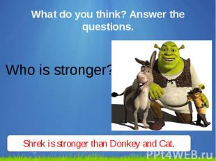 What do you think? Answer the questions. Who is stronger?