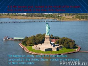 The Statue of Liberty, one of the most famous landmarks in the United States, st