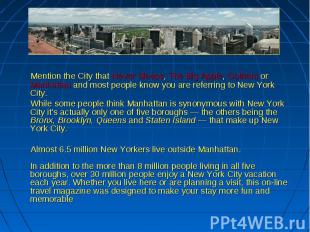 Mention the City that Never Sleeps, The Big Apple, Gotham or Manhattan and most